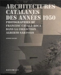 Antoine Baudin - Architectures catalanes des années 1950 - Photographies de Francesc Catala-Roca dans la collection Alberto Sartoris.