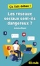 Antoine Bayet - Les réseaux sociaux sont-ils dangereux ?.