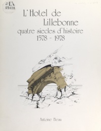 Antoine Beau - L'hôtel de Lillebonne à Nancy - Quatre siècles d'histoire, 1578-1978.