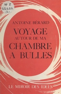 Antoine Berard - Voyage autour de ma chambre à bulles : Chroniques scientifiques.