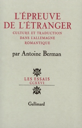 Antoine Berman - L'épreuve de l'étranger - Culture et traduction dans l'Allemagne ramantique.