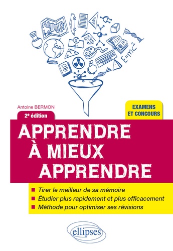 Apprendre à mieux apprendre. Plus rapidement, plus facilement, pour révéler votre vrai potentiel et profiter des plus belles années de votre vie 2e édition