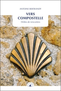Antoine Bertrandy - Vers Compostelle - Drôles de rencontres.