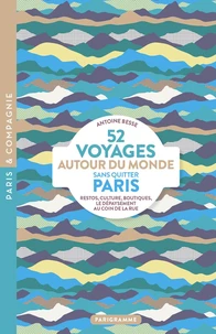 52 Voyages autour du monde sans quitter Paris - Restos, culture, boutiques, le dépaysement au coin de la rue