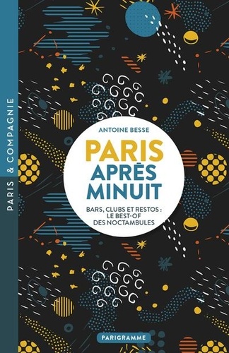 Antoine Besse - Paris après minuit - Bars, clubs et restos : le best-of des noctambules.