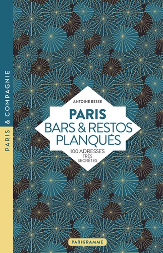 Antoine Besse - Paris Bars & restos planqués - 100 adresses très secrètes.