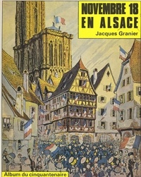 Antoine Béthouard et Jacques Granier - Novembre 18 en Alsace - Album du Cinquantenaire.
