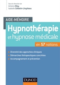 Antoine Bioy et Isabelle Célestin-Lhopiteau - Aide-mémoire - Hypnothérapie et hypnose médicale - en 57 notions.