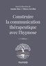 Antoine Bioy et Thierry Servillat - Construire la communication thérapeutique avec l'hypnose.