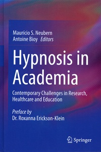 Antoine Bioy et Maurício S. Neubern - Hypnosis in Academia - Contemporary Challenges in Research, Healthcare and Education.