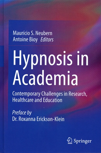 Antoine Bioy et Maurício S. Neubern - Hypnosis in Academia - Contemporary Challenges in Research, Healthcare and Education.