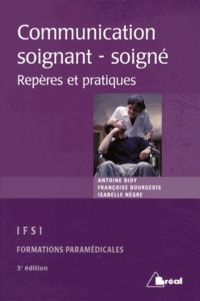 Antoine Bioy et Françoise Bourgeois - La communication entre soignant et soigné - Repères et pratiques.
