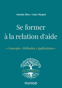 Antoine Bioy et Anne Maquet - Se former à la relation d'aide.