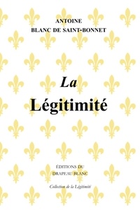 Antoine Blanc de Saint-Bonnet - La Légitimité.