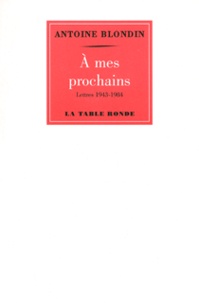Antoine Blondin - A mes prochains - Lettres de 1943 à 1984.