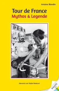 Tour de France. Mythos &amp; Legende