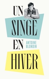 Antoine Blondin - Un singe en hiver.