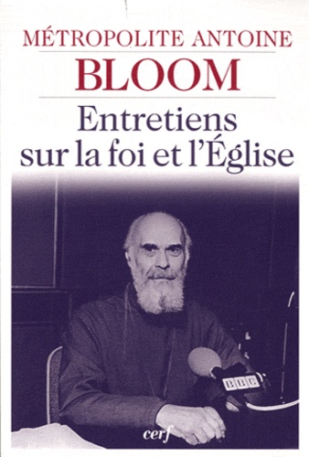 Antoine Bloom - Entretiens sur la foi et l'église.