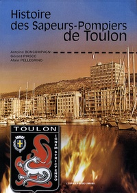Antoine Boncompagni et Gérard Piasco - Histoire des sapeurs-pompiers de Toulon.