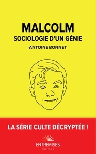 Antoine Bonnet - Malcolm - Sociologie d'un génie.
