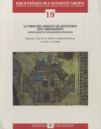 Antoine Borrut et Muriel Debié - Le Proche-Orient de Justinien aux Abbassides - Peuplement et dynamiques spatiales.