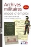 Antoine Boulant - Archives militaires : mode d'emploi - Guide du lecteur dans les fonds du Service historique de la Défense.