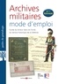 Antoine Boulant et Sandrine Heiser - Archives militaires : mode d'emploi - Guide du lecteur dans les fonds du Service historique de la Défense.