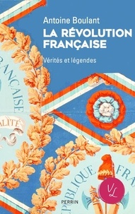 Antoine Boulant - La Révolution française - Vérités et légendes.