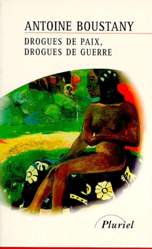 Antoine Boustany - Drogues de paix, drogues de guerre.