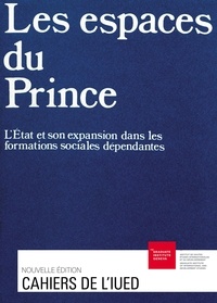 Antoine Brawand et Christine Dabat - Les espaces du Prince - L’État et son expansion dans les formations sociales dépendantes.