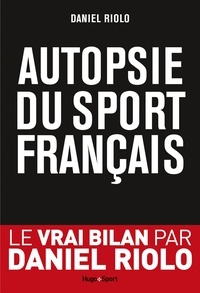 Antoine Bréard et Daniel Riolo - Autopsie du sport français.
