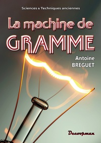Antoine Bréguet - La machine de Gramme.