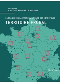 Antoine Brès et Francis Beaucire - Territoire frugal - La France des campagnes à l'heure des métropoles.
