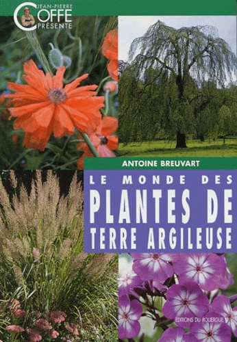 Antoine Breuvart - Le monde des plantes de terre argileuse.