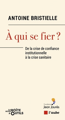 A qui se fier ?. De la crise de confiance institutionnelle à la crise sanitaire