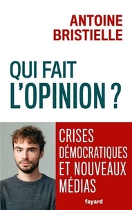 Qui fait l'opinion ? - Crises démocratiques et nouveaux médias