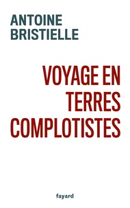 Antoine Bristielle - Voyage en terres complotistes.