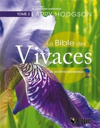 Antoine Broquet et Larry Hodgson - La bible des vivaces du jardinier paresseux TOME 2.