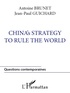 Antoine Brunet et Jean-Paul Guichard - China's strategy to rule the world.