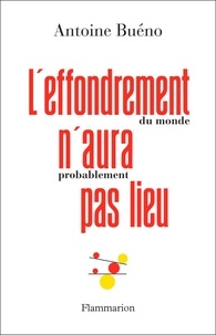 Téléchargement gratuit pdf et ebook L'effondrement (du monde) n'aura (probablement) pas lieu in French 9782080266743 PDF PDB par Antoine Buéno