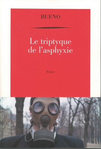 Antoine Buéno - Le triptyque de l'asphyxie - Ou chronique de la mort des macchabées.