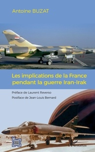 Antoine Buzat - Les implications de la France pendant la guerre Iran-Irak.