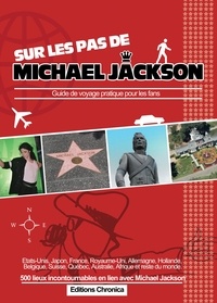 Antoine Cadinot - Sur les pas de Michael Jackson - Guide de voyage pratique pour les fans.