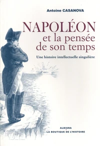 Napoléon et la pensée de son temps : une histoire intellectuelle singulière