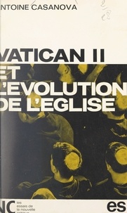 Antoine Casanova - Vatican II et l'évolution de Église.