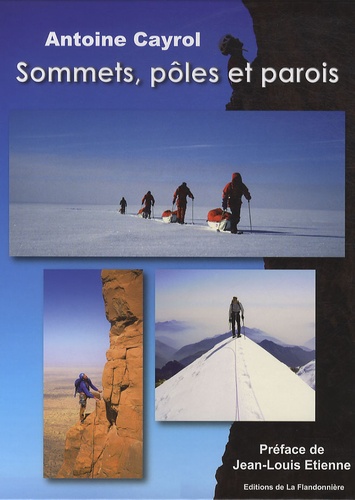 Antoine Cayrol - Sommets, pôles et parois.