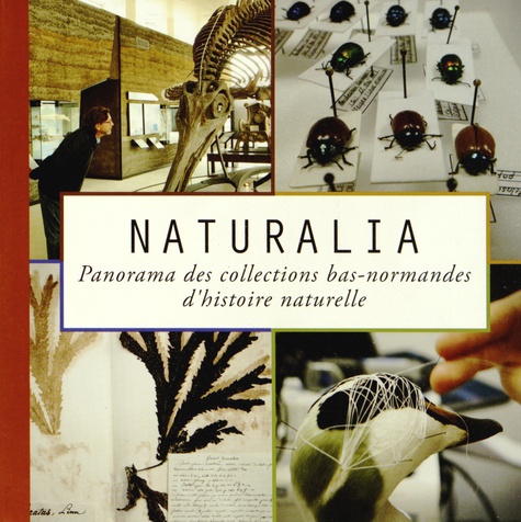 Antoine Cazin et Guillaume Debout - Naturalia - Panorama des collections bas-normandes dhistoire naturelle.