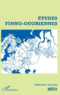 Antoine Chalvin - Etudes finno-ougriennes N° 49-50/2017-2018 : Etudes Finno-Ougriennes.