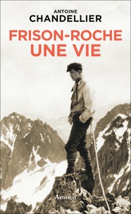 Antoine Chandellier - Frison-Roche, une vie.