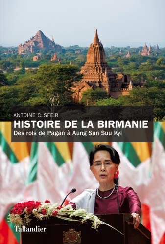 Histoire de la Birmanie. Des rois de Pagan à Aung San Suu Kyi